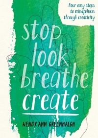Wendy Ann Greenhalgh - Stop Look Breathe Create.