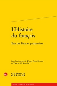 Wendy Ayres-Bennett et Thomas Rainsford - L'Histoire du français - Etat des lieux et perspectives.