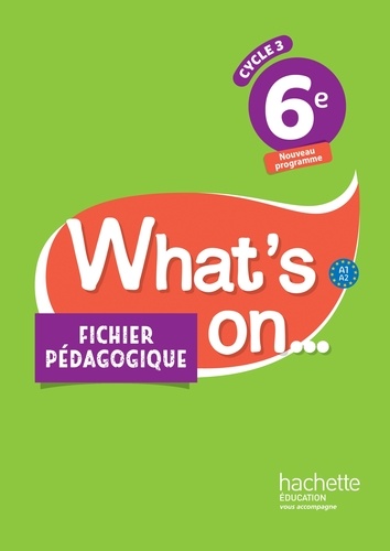 Wendy Benoit et Pascal Bouvet - Anglais 6e A1>A2 What's on... - Fichier pédagogique.