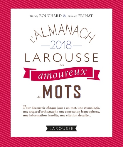 Wendy Bouchard et Bernard Fripiat - L'almanach des amoureux des mots.
