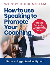  Wendy Buckingham - How To Use Speaking To Promote Your Coaching - The Life Coaching Successfully Series.