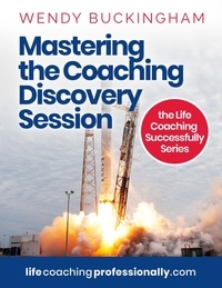  Wendy Buckingham - Mastering the Coaching Discovery Session - The Life Coaching Successfully Series.