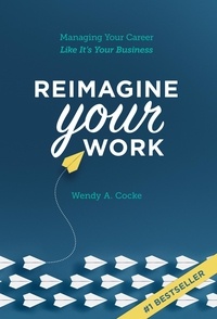  Wendy Cocke - Reimagine Your Work: Managing Your Career Like It’s Your Business.
