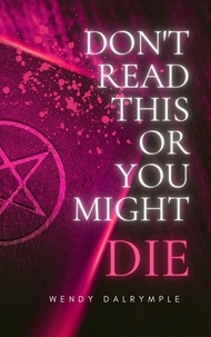  Wendy Dalrymple - Don't Read This or You Might Die.
