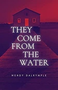  Wendy Dalrymple - They Come From the Water.