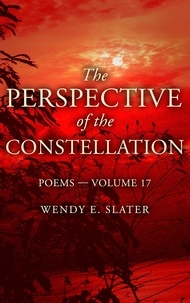  Wendy E Slater - The Perspective of the Constellation, Poems-Volume 17 - The Traduka Wisdom Poetry Series, #17.