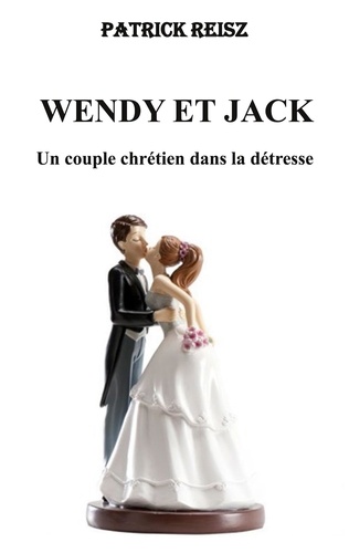 Wendy et Jack. Un couple chrétien dans la détresse