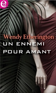 Wendy Etherington - Un ennemi pour amant.