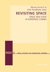 Wendy Everett et Axel Goodbody - Revisiting Space - Space and Place in European Cinema.