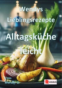 Wendys Lieblingsrezepte - Alltagsküche leicht