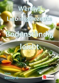 Wendys Lieblingsrezepte – Bodenständig leicht