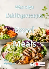 Wendys Lieblingsrezepte - Bowl Meals