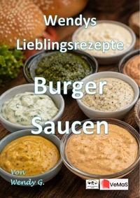 Wendys Lieblingsrezepte - Burger Saucen