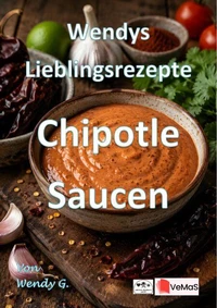 Wendys Lieblingsrezepte - Chipotle Saucen