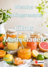 Wendys Lieblingsrezepte - Citrus Marmeladen
