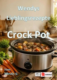 Wendys Lieblingsrezepte - Crock Pot