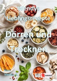 Wendys Lieblingsrezepte - Dörren und Trocknen