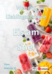 Wendys Lieblingsrezepte - Eis am Stiel