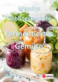 Wendys Lieblingsrezepte - Fermentiertes Gemüse