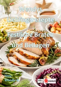 Wendys Lieblingsrezepte - Festliche Braten und Beilagen