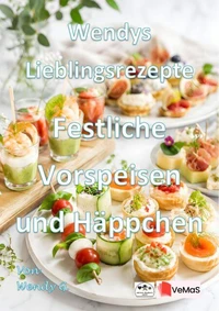 Wendys Lieblingsrezepte - Festliche Vorspeisen und Häppchen