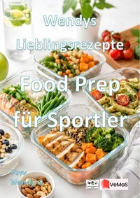Wendys Lieblingsrezepte - Food Prep für Sportler