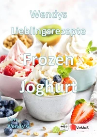 Wendys Lieblingsrezepte - Frozen Joghurt