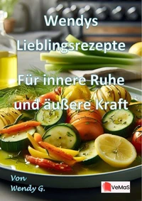 Wendys Lieblingsrezepte - Für innere Ruhe und äußere Kraft