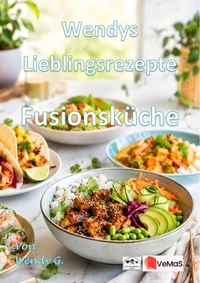 Wendys Lieblingsrezepte - Fusionsküche