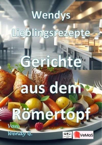Wendys Lieblingsrezepte - Gerichte aus dem Römertopf
