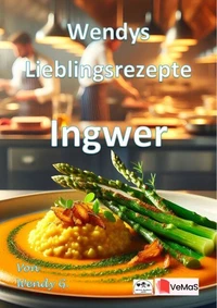 Wendys Lieblingsrezepte - Ingwer