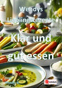 Wendys Lieblingsrezepte - Klar und gut essen