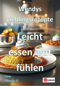 Wendys Lieblingsrezepte - Leicht essen, gut fühlen