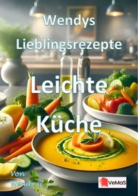 Wendys Lieblingsrezepte - Leichte Küche