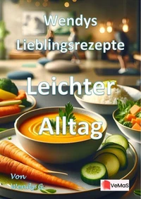 Wendys Lieblingsrezepte - Leichter Alltag