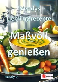Wendys Lieblingsrezepte - Maßvoll genießen