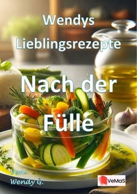 Wendys Lieblingsrezepte - Nach der Fülle