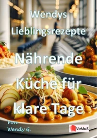 Wendys Lieblingsrezepte - Nährende Küche für klare Tage
