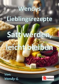 Wendys Lieblingsrezepte - Satt werden, leicht bleiben