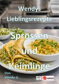 Wendys Lieblingsrezepte - Sprossen und Keimlinge