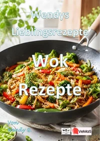 Wendys Lieblingsrezepte - Wok Rezepte