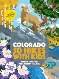 Wendy Gorton et Kristin Tillack - 50 Hikes with Kids Colorado.