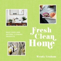Wendy Graham - Fresh Clean Home - Make your own natural cleaning products.