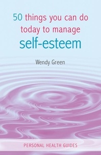 Wendy Green - 50 Things You Can Do Today to Improve Your Self-Esteem.