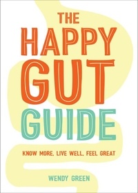 Wendy Green - The Happy Gut Guide - Know More, Live Well, Feel Great.