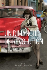 Wendy Guerra - Un dimanche de révolution.