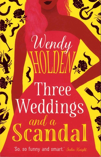 Wendy Holden - Three Weddings and a Scandal.