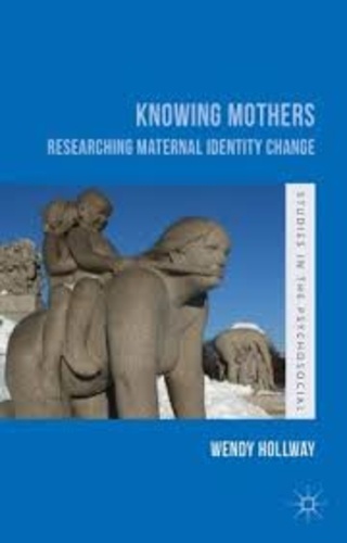 Wendy Hollway - Knowing Mothers - Researching Maternal Identity Change.