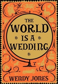 Wendy Jones - The World is a Wedding.
