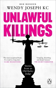 Wendy Joseph - Unlawful Killings - Life, Love and Murder: Trials at the Old Bailey - The instant Sunday Times bestseller.